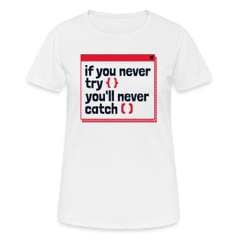 If You Never Try You'll Never Catch Developer - Women's Breathable T-Shirt - white - Front - AI Model Female 172 dark (172cm)
