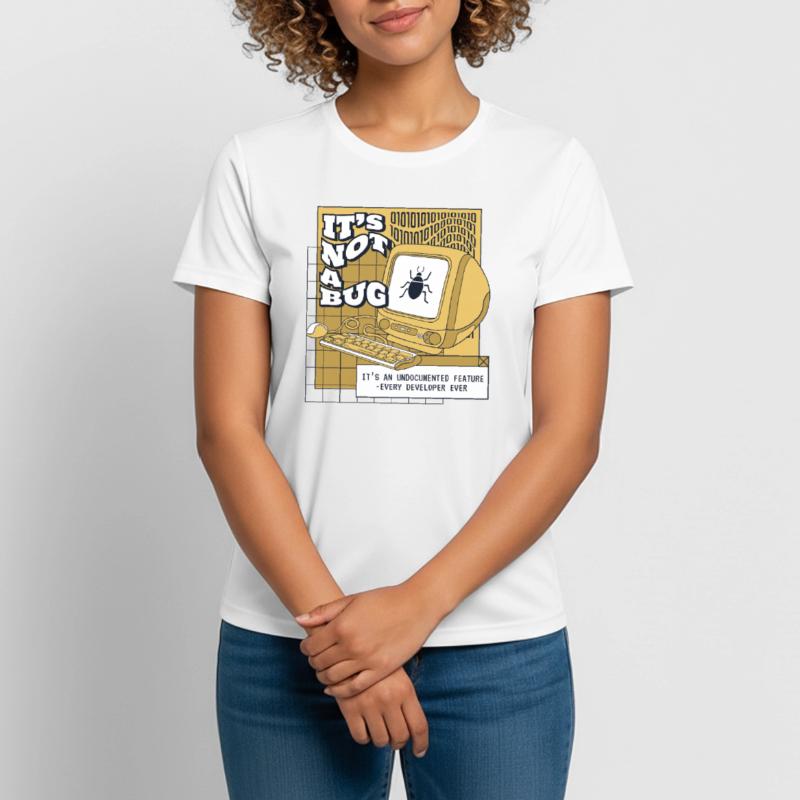 It's Not A Bug Undocumented Feature Developer Frauen T-Shirt atmungsaktiv