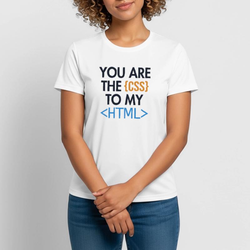 You are the CSS to my HTML Developer Coder Women's Breathable T-Shirt