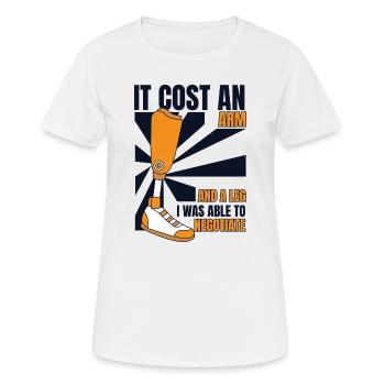 Es kostete einen Arm und eine Beinprothese Fußbenutzerbein - Frauen T-Shirt atmungsaktiv - Weiß - Vorne - AI Model Female 172 dark (172cm)