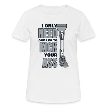 Brauchen Sie nur ein Bein, um Ihrem Arschbein zu treten - Frauen T-Shirt atmungsaktiv - Weiß - Vorne - AI Model Female 172 dark (172cm)