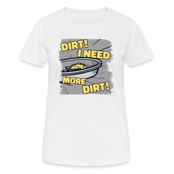 Dreck Ich brauche mehr Dreck Prospektion Seifenabbau - Frauen T-Shirt atmungsaktiv - Weiß - Vorne - AI Model Female 172 dark (172cm)