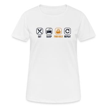 Essen, Schlafen, Gold finden, Wiederholen, Schürfen von Gold - Frauen T-Shirt atmungsaktiv - Weiß - Vorne - AI Model Female 172 dark (172cm)