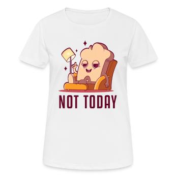 Not Today Bread Maker Bread Dough Bread Queen - Women's Breathable T-Shirt - white - Front - AI Model Female 172 dark (172cm)
