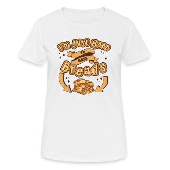 Just Here To Bake Breads Bread Maker Bread Dough - Women's Breathable T-Shirt - white - Front - AI Model Female 172 dark (172cm)
