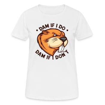 Damm, wenn ich Damm mache, wenn ich es nicht tue Castor canadensis - Frauen T-Shirt atmungsaktiv - Weiß - Vorne - AI Model Female 172 dark (172cm)