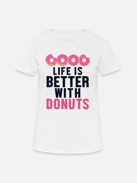 Das Leben ist besser mit Donuts Donuts Glazed Maker - Frauen T-Shirt atmungsaktiv - Weiß