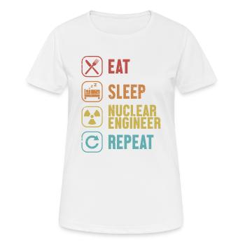Essen Schlaf Nuklear Ingenieur Wiederholung Energie Nuklear - Frauen T-Shirt atmungsaktiv - Weiß - Vorne - AI Model Female 172 dark (172cm)