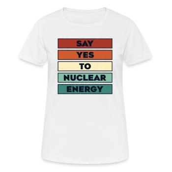 Sagen Sie Ja zu Kernenergie Energie Uran Kernkraft - Frauen T-Shirt atmungsaktiv - Weiß - Vorne - AI Model Female 172 dark (172cm)