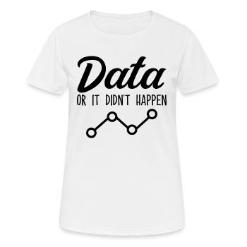 Data or it didn't happen Data Analyst Data Tees - Women's Breathable T-Shirt - white - Front - AI Model Female 172 dark (172cm)