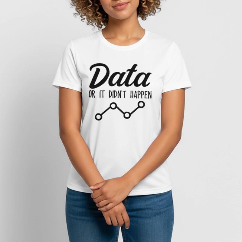 Daten oder es ist nicht passiert Data Analyst Data Tees Frauen T-Shirt atmungsaktiv
