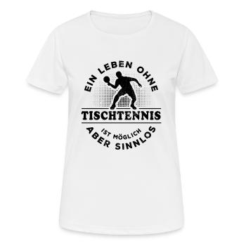 Ein Leben ohne Tischtennis - möglich aber sinnlos - Frauen T-Shirt atmungsaktiv - Weiß - Vorne - AI Model Female 172 dark (172cm)