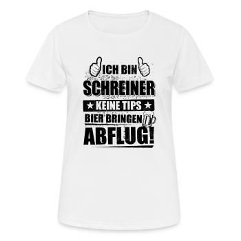 Ich bin Schreiner keine Tips, Bier bringen, Abflug - Frauen T-Shirt atmungsaktiv - Weiß - Vorne - AI Model Female 172 dark (172cm)