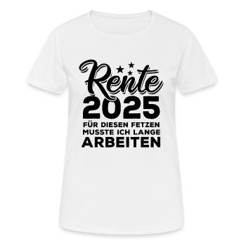 Rente 2025, Für diesen Fetzen - lange arbeiten - Frauen T-Shirt atmungsaktiv - Weiß - Vorne - AI Model Female 172 dark (172cm)