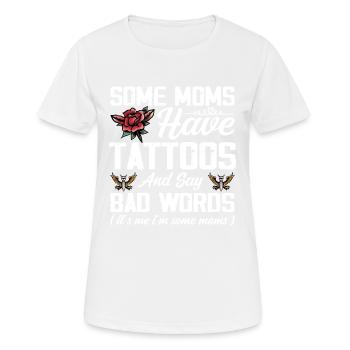 Manche Mütter haben Tattoos und sagen lustige Schimpfwörter - Frauen T-Shirt atmungsaktiv - Weiß - Vorne - AI Model Female 172 dark (172cm)