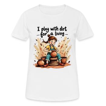 Je joue avec la terre pour gagner ma vie - Clay Pottery Clay - T-shirt respirant Femme - blanc - Devant - AI Model Female 172 dark (172cm)