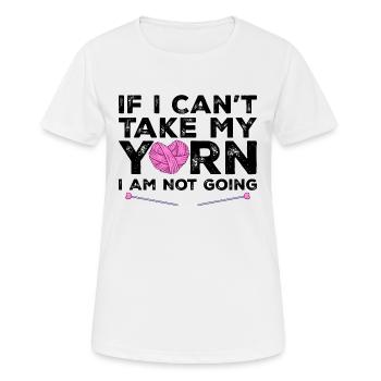 Wenn ich mein Garn nicht nehmen kann, gehe ich nicht - Stricken - Frauen T-Shirt atmungsaktiv - Weiß - Vorne - AI Model Female 172 dark (172cm)
