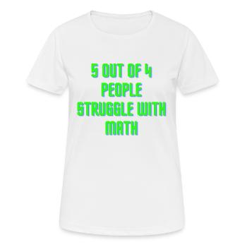 5 von 4 Leuten haben Probleme mit Mathe - Frauen T-Shirt atmungsaktiv - Weiß - Vorne - AI Model Female 172 dark (172cm)