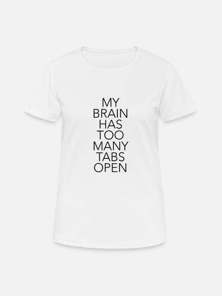 My brain has too many tabs open - Women's Breathable T-Shirt - white