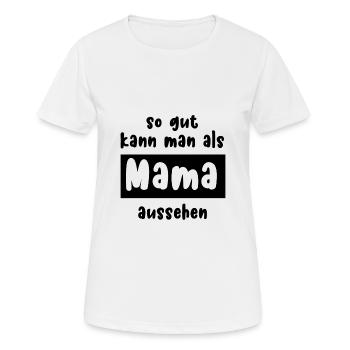 so gut kann man als Mama aussehen - Frauen T-Shirt atmungsaktiv - Weiß - Vorne - AI Model Female 172 dark (172cm)