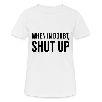 When In Doubt Shut Up - Frauen T-Shirt atmungsaktiv - Weiß - Vorne - AI Model Female 172 dark (172cm)