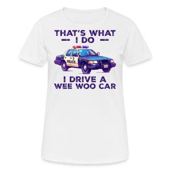 That's what i do i drive a wee woo car - Women's Breathable T-Shirt - white - Front - AI Model Female 172 dark (172cm)