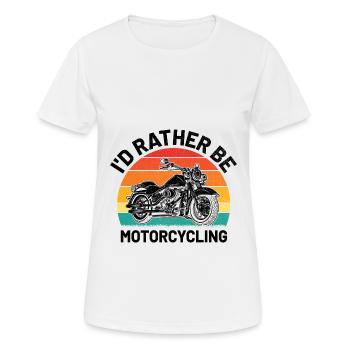 Ich wäre lieber Motorradfahren, Motorradfahrer, Motorradfahrer, Motorradfahren, Motorradfahren, - Frauen T-Shirt atmungsaktiv - Weiß - Vorne - AI Model Female 172 dark (172cm)