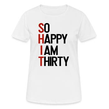 SHIT - So happy I am thirty - Frauen T-Shirt atmungsaktiv - Weiß - Vorne - AI Model Female 172 dark (172cm)