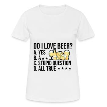 Do I Love Beer Yes A Stupid Question All True Brew - Frauen T-Shirt atmungsaktiv - Weiß - Vorne - AI Model Female 172 dark (172cm)