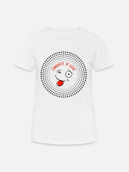 T'inquiete je gère, phrase, citation,message - T-shirt respirant Femme - blanc