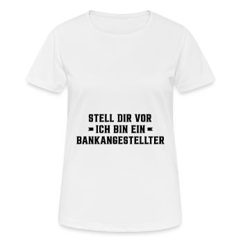 Stell Dir Vor Ich Bin Ein Bankangestellter Buchhal - Frauen T-Shirt atmungsaktiv - Weiß - Vorne - AI Model Female 172 dark (172cm)