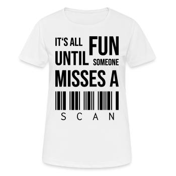 It's all fun until someone misses a scan - Frauen T-Shirt atmungsaktiv - Weiß - Vorne - AI Model Female 172 dark (172cm)