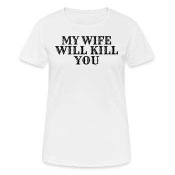 Meine Frau wird dich töten - Frauen T-Shirt atmungsaktiv - Weiß - Vorne - AI Model Female 172 dark (172cm)