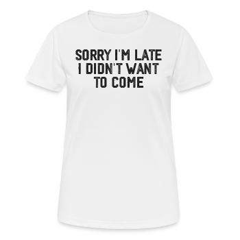 Tut mir leid, dass ich zu spät komme, ich wollte nicht kommen - Frauen T-Shirt atmungsaktiv - Weiß - Vorne - AI Model Female 172 dark (172cm)