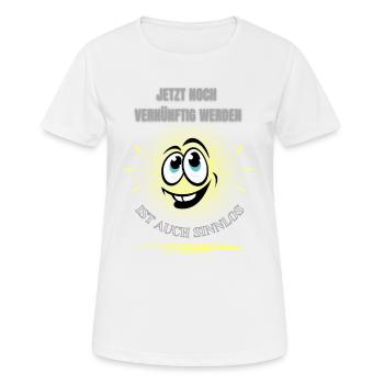 JETZT NOCH VERNÜNFTIG WERDEN IST AUCH SINNLOS! - Frauen T-Shirt atmungsaktiv - Weiß - Vorne - AI Model Female 172 dark (172cm)