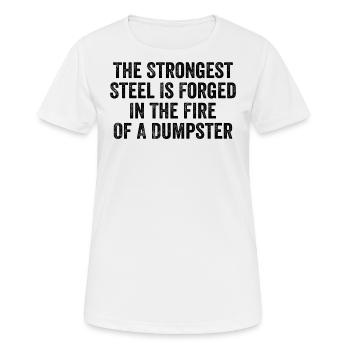 Der stärkste Stahl wird im Feuer geschmiedet - Frauen T-Shirt atmungsaktiv - Weiß - Vorne - AI Model Female 172 dark (172cm)