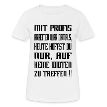 Mit Profis arbeiten war damals...frecher Spruch - Frauen T-Shirt atmungsaktiv - Weiß - Vorne - AI Model Female 172 dark (172cm)