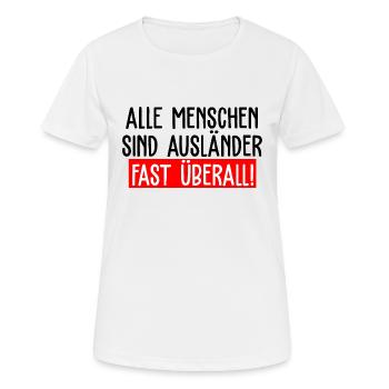 Alle Menschen sind Ausländer Fast Überall - Frauen T-Shirt atmungsaktiv - Weiß - Vorne - AI Model Female 172 dark (172cm)