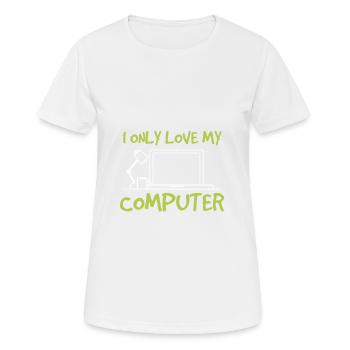 Je n'aime que mon ordinateur - j'aime mon ordinateur - T-shirt respirant Femme - blanc - Devant - AI Model Female 172 dark (172cm)