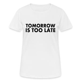 Tomorrow is too late - Frauen T-Shirt atmungsaktiv - Weiß - Vorne - AI Model Female 172 dark (172cm)