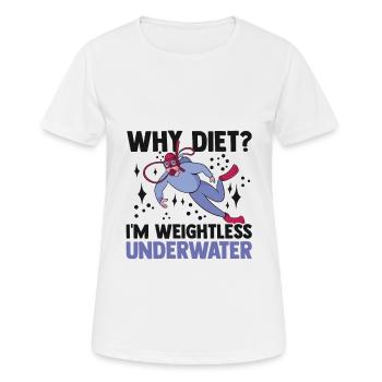 Why Diet I'm Weightless Underwater Scuba Diver Sno - Frauen T-Shirt atmungsaktiv - Weiß - Vorne - AI Model Female 172 dark (172cm)