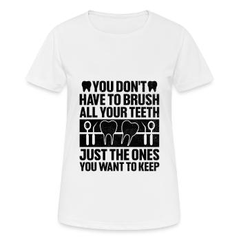 You Don't Have To Brush All Your Teeth Dental Dent - Women's Breathable T-Shirt - white - Front - AI Model Female 172 dark (172cm)