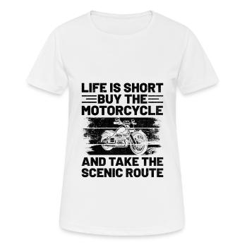 Das Leben ist kurz, aber das Motorrad und nimm die Kulisse - Frauen T-Shirt atmungsaktiv - Weiß - Vorne - AI Model Female 172 dark (172cm)