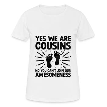 Ja Wir sind Cousins Nein Sie können nicht an unserem teilnehmen - Frauen T-Shirt atmungsaktiv - Weiß - Vorne - AI Model Female 172 dark (172cm)