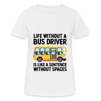 Das Leben ohne Busfahrer ist wie ein Satz - Frauen T-Shirt atmungsaktiv - Weiß - Vorne - AI Model Female 172 dark (172cm)