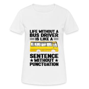 Das Leben ohne Busfahrer ist wie ein Satz - Frauen T-Shirt atmungsaktiv - Weiß - Vorne - AI Model Female 172 dark (172cm)