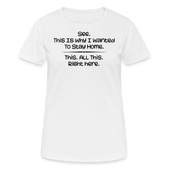 Siehe. Darum wollte ich zu Hause bleiben - Frauen T-Shirt atmungsaktiv - Weiß - Vorne - AI Model Female 172 dark (172cm)