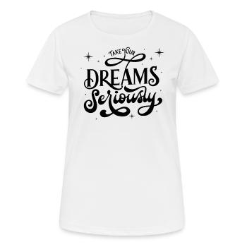 Prenez vos rêves au sérieux - T-shirt respirant Femme - blanc - Devant - AI Model Female 172 dark (172cm)