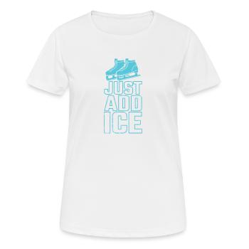 Just Add Ice Schlittschuhlaufen Eisbahn - Frauen T-Shirt atmungsaktiv - Weiß - Vorne - AI Model Female 172 dark (172cm)