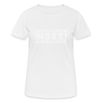 Bachelor of Medicine, Bachelor of Surgery (M.B.B.S - Frauen T-Shirt atmungsaktiv - Weiß - Vorne - AI Model Female 172 dark (172cm)